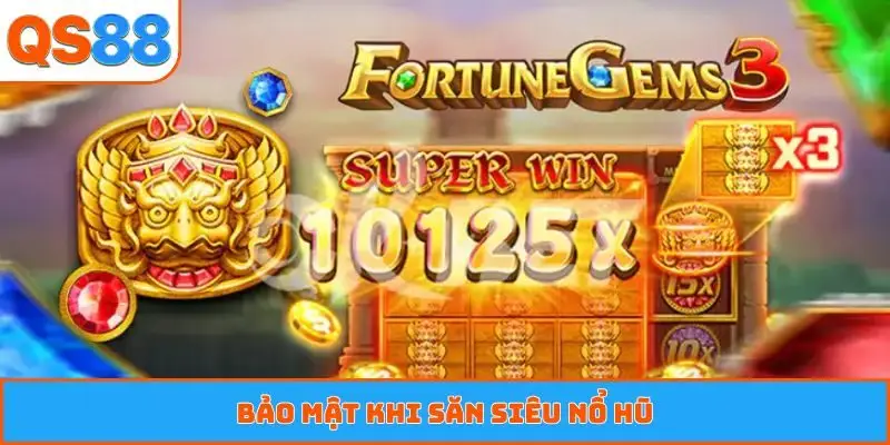 Bảo mật khi săn siêu nổ hũ