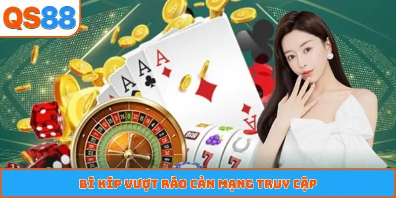 Bí kíp vượt rào cản mạng truy cập