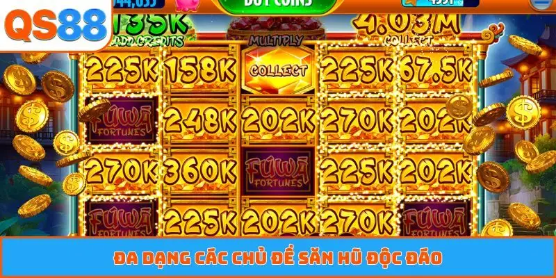 Đa dạng các chủ đề săn hũ độc đáo