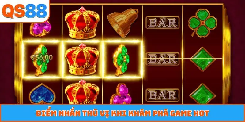 Điểm nhấn thú vị khi khám phá game hot