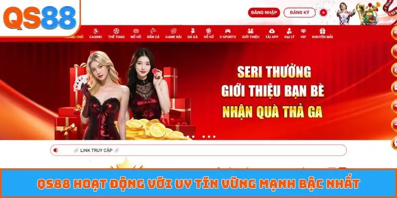 QS88 hoạt động với uy tín vững mạnh bậc nhất