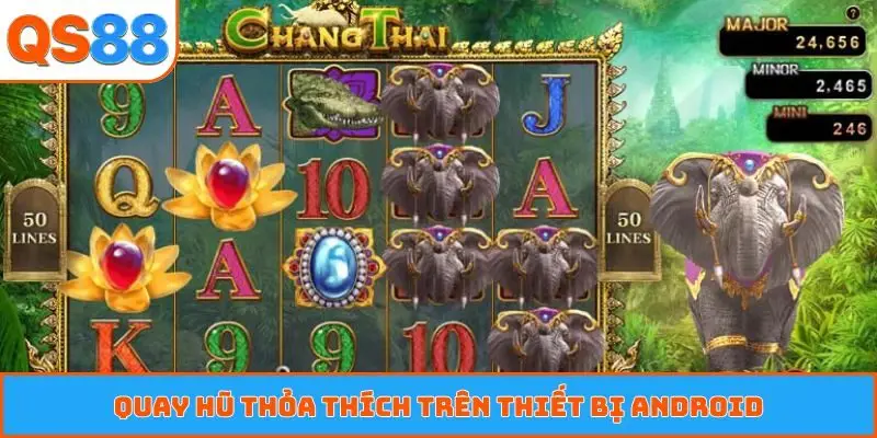 Quay hũ thỏa thích trên thiết bị Android