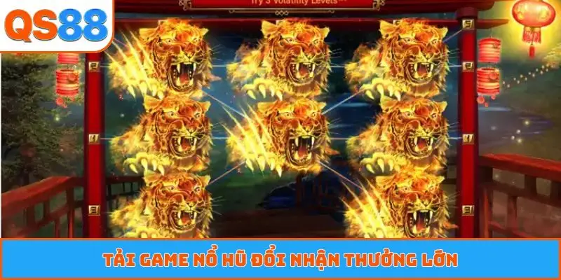 Tải game nổ hũ đổi nhận thưởng lớn