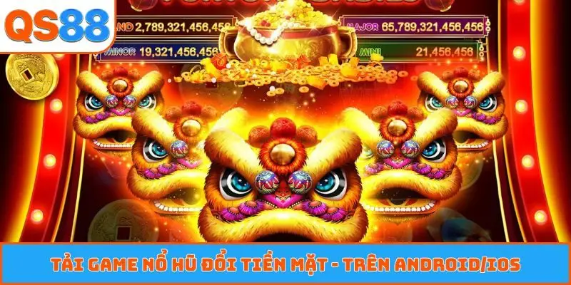 Tải game nổ hũ đổi tiền mặt