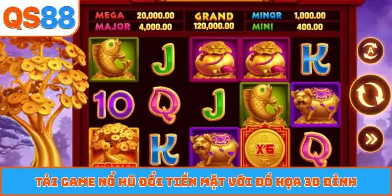 tai game no hu doi tien mat voi do hoa 3d dinh Tải game nổ hũ đổi tiền mặt với đồ họa 3D đỉnh