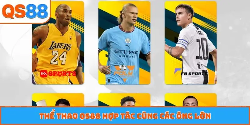 Thể thao QS88 hợp tác cùng các ông lớn