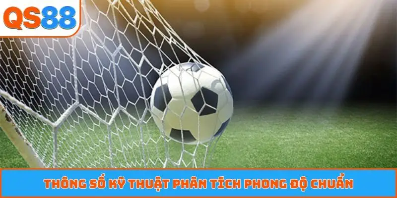 Thông số kỹ thuật phân tích phong độ chuẩn