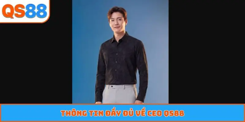 Thông tin đầy đủ về CEO QS88