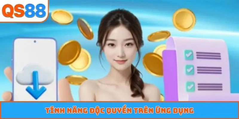 Tính năng độc quyền trên ứng dụng