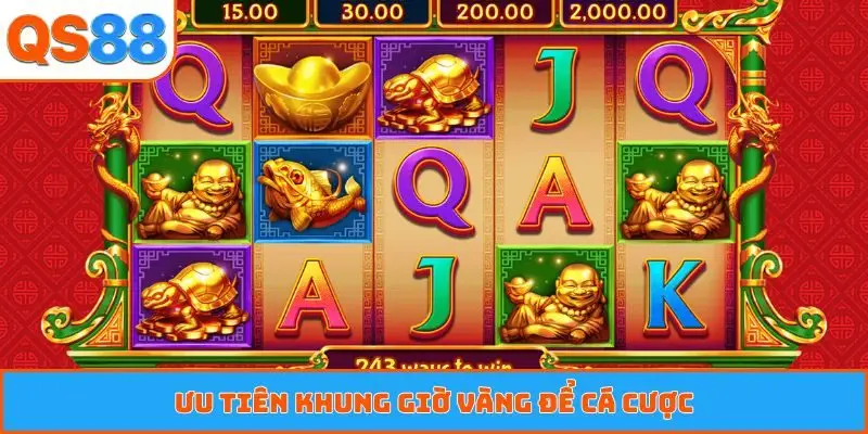 Ưu tiên khung giờ vàng để cá cược