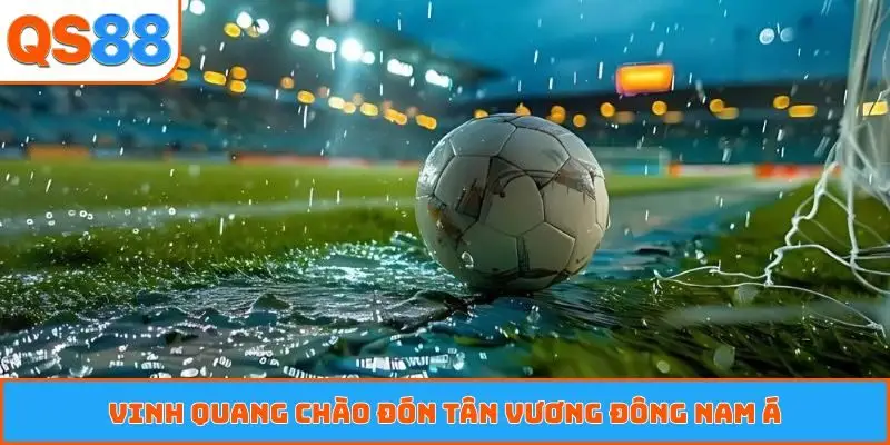 Vinh quang chào đón tân vương Đông Nam Á